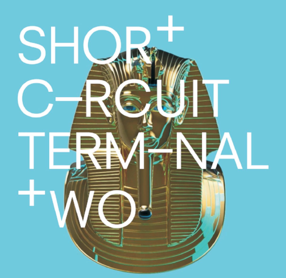 Short Circuit - Terminal 2 - 10th February – 9th March